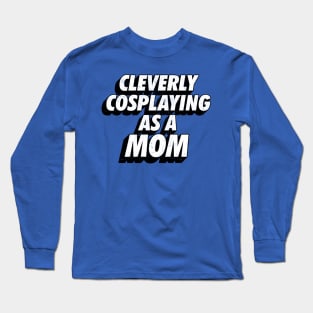 Cleverly Cosplaying as a Mom Comic-Con Long Sleeve T-Shirt